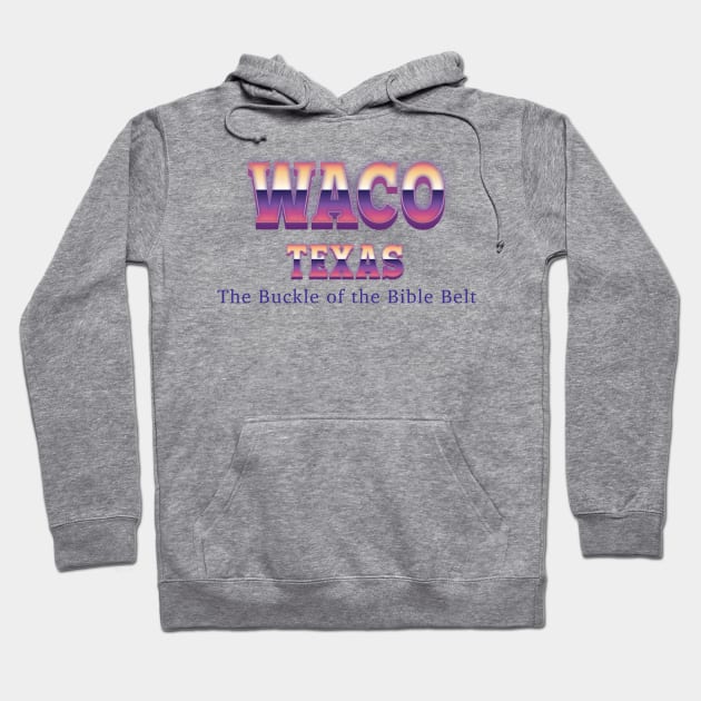 Waco Texas Hoodie by Easy On Me